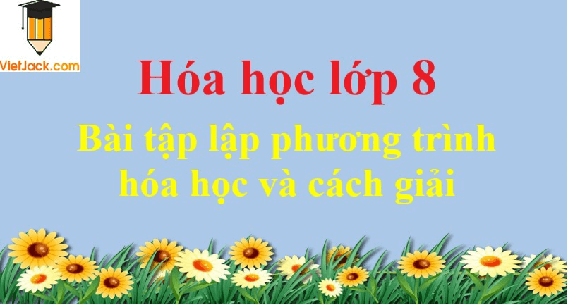 Bài tập lập phương trình hóa học và cách giải