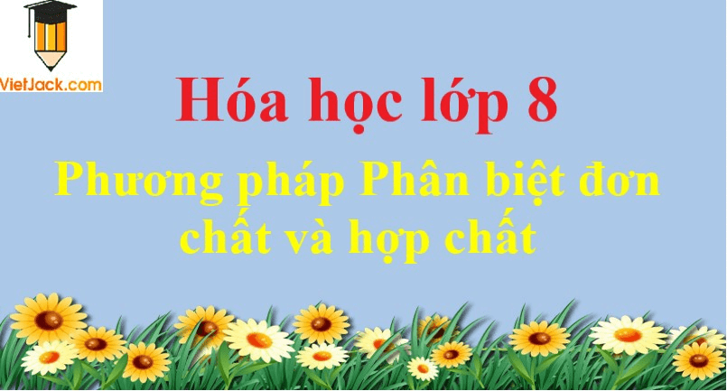 Phương pháp Phân biệt đơn chất và hợp chất