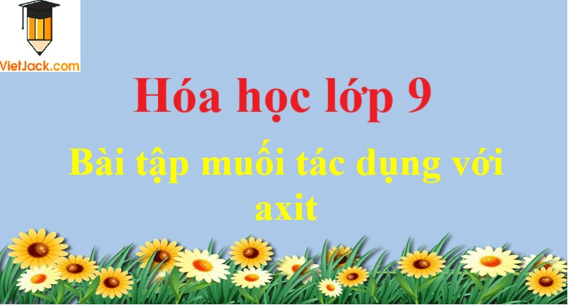 Bài tập muối tác dụng với axit và cách giải