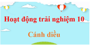 Hoạt động trải nghiệm 10 Cánh diều | HĐTN 10 Cánh diều | Giải HĐTN 10 | Giải HĐTN lớp 10 | Giải Hoạt động trải nghiệm lớp 10 | Giải bài tập Hoạt động trải nghiệm 10 hay, ngắn gọn