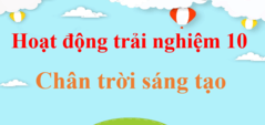 Hoạt động trải nghiệm 10 Chân trời sáng tạo | Giải HĐTN lớp 10 | Giải Hoạt động trải nghiệm lớp 10 | Giải bài tập Hoạt động trải nghiệm 10 hay nhất | Soạn HĐTN 10