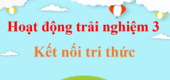 Hoạt động trải nghiệm lớp 3 Kết nối tri thức | Giải Hoạt động trải nghiệm lớp 3 | Giải bài tập Hoạt động trải nghiệm lớp 3 hay nhất | Hoạt động trải nghiệm lớp 3 KNTT