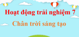 Hoạt động trải nghiệm lớp 7 Chân trời sáng tạo | Giải bài tập Hoạt động trải nghiệm 7 hay nhất