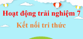 Hoạt động trải nghiệm 7 Kết nối tri thức | Giải Hoạt động trải nghiệm lớp 7 | Giải HĐTN 7 | Giải bài tập Hoạt động trải nghiệm 7 hay, chi tiết | Soạn Hoạt động trải nghiệm 7 | HĐTN lớp 7 KNTT