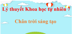 Lý thuyết KHTN 7 Chân trời sáng tạo (hay, ngắn gọn) | Kiến thức trọng tâm Khoa học tự nhiên 7