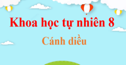 KHTN 8 Cánh diều | Giải bài tập Khoa học tự nhiên 8 hay, ngắn gọn | Soạn KHTN 8 Cánh diều