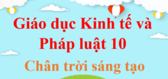 Kinh tế và Pháp luật 10 Chân trời sáng tạo | Giải Kinh tế và Pháp luật 10 | Giải KTPL 10 | Giải Giáo dục Kinh tế và Pháp luật 10 | Giải bài tập Kinh tế và Pháp luật 10 hay nhất | KTPL lớp 10 Chân trời sáng tạo