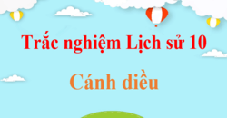 500 Câu hỏi trắc nghiệm Lịch Sử 10 Cánh diều có đáp án