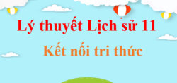 Tóm tắt Lý thuyết Lịch Sử 11 Kết nối tri thức (hay, ngắn gọn) | Kiến thức trọng tâm Sử 11