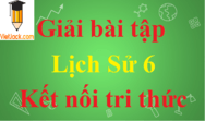 Giải bài tập Lịch Sử lớp 6 - Kết nối tri thức