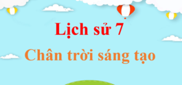 Lịch Sử 7 Chân trời sáng tạo | Giải Lịch Sử 7 | Giải Lịch Sử lớp 7 | Giải bài tập Lịch Sử 7 hay nhất | Soạn Lịch Sử 7 | Lịch Sử 7 CTST