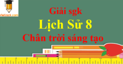 Lịch Sử 8 Chân trời sáng tạo | Giải bài tập Lịch Sử 8 (hay, ngắn gọn) | Soạn Lịch Sử 8