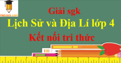 Lịch Sử và Địa Lí lớp 4 Kết nối tri thức | Giải Lịch Sử và Địa Lí lớp 4 (hay, chi tiết)