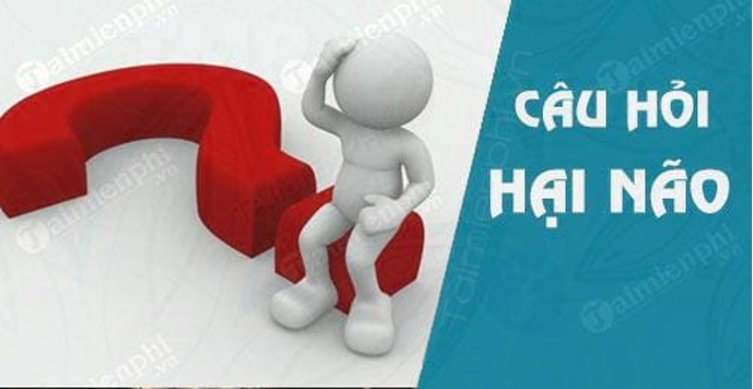 Những câu hỏi hại não