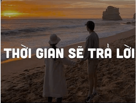 Thời gian sẽ trả lời (lời bài hát, lyric chính xác nhất)