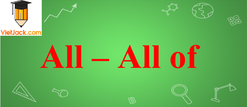 Cách sử dụng All – All of