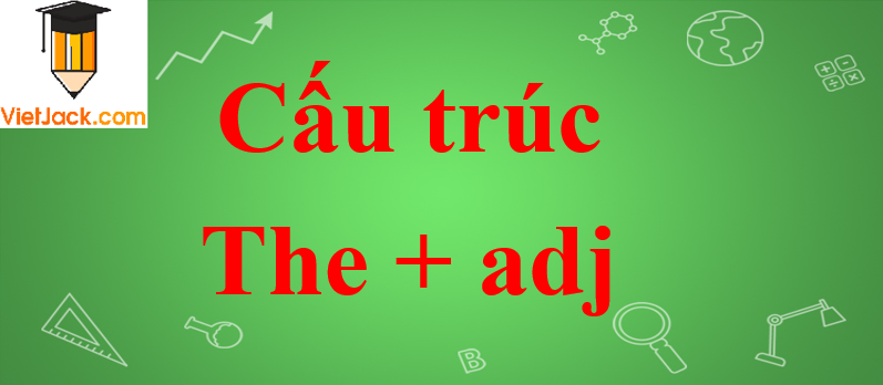 Cấu trúc The + adj trong Tiếng Anh