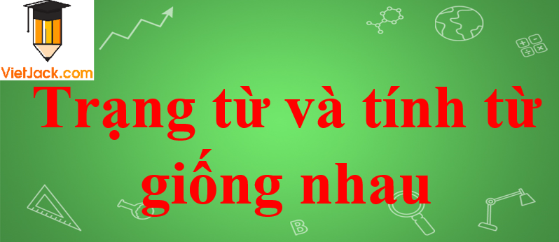 Trạng từ và tính từ giống nhau trong tiếng Anh