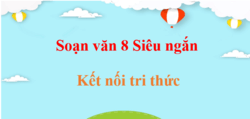 Soạn văn 8 Kết nối tri thức siêu ngắn | Ngữ văn 8 Kết nối tri thức Tập 1, Tập 2