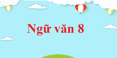 Ngữ văn 8 (sách mới) | Soạn văn 8 siêu ngắn nhất