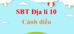 Sách bài tập Địa lí 10 Cánh diều | Giải Sách bài tập Địa lí 10 | Giải Sách bài tập Địa lí 10 hay nhất | Giải SBT Địa lí 10 CD