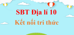 Sách bài tập Địa lí 10 Kết nối tri thức | Giải Sách bài tập Địa lí 10 | Giải Sách bài tập Địa lí 10 hay nhất | Giải SBT Địa lí 10 Kết nối tri thức