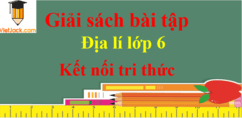 Sách bài tập Địa Lí lớp 6 Kết nối tri thức | Giải sách bài tập Địa Lí 6 Kết nối tri thức