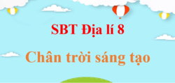 Sách bài tập Địa Lí 8 Chân trời sáng tạo | Giải SBT Địa Lí 8 (hay, ngắn gọn)