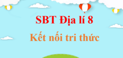 Sách bài tập Địa Lí 8 Kết nối tri thức | Giải SBT Địa Lí 8 (hay, ngắn gọn)