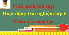 Giải sách bài tập Hoạt động trải nghiệm lớp 6 - Chân trời sáng tạo