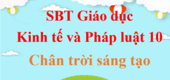 SBT KTPL 10 | Sách bài tập Kinh tế Pháp luật 10 Chân trời sáng tạo | Giải sách bài tập Kinh tế và Pháp luật 10 hay, ngắn gọn | SBT Kinh tế pháp luật 10 | SBT KTPL 10 CTST