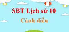 SBT Lịch Sử 10 | SBT Lịch Sử 10 Cánh diều | Sách bài tập Lịch Sử 10 Cánh diều | Giải sách bài tập Lịch Sử 10 hay, ngắn gọn | Giải SBT Lịch Sử lớp 10