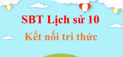 SBT Lịch Sử 10 | SBT Lịch Sử 10 Kết nối tri thức | Sách bài tập Lịch Sử 10 Kết nối tri thức | Giải sách bài tập Lịch Sử 10 hay, ngắn gọn | SBT Lịch Sử 10 KNTT