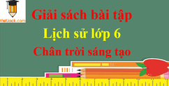 Giải sách bài tập Lịch Sử lớp 6 - Chân trời sáng tạo