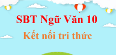 SBT Ngữ văn 10 Kết nối tri thức | Sách bài tập Ngữ văn 10 Kết nối tri thức | Giải SBT Ngữ văn 10 Tập 1, Tập 2 | Giải sách bài tập Ngữ văn 10 hay, ngắn gọn | SBT Ngữ văn 10 KNTT