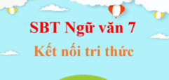 Sách bài tập Ngữ Văn lớp 7 Kết nối tri thức | Giải SBT Ngữ Văn 7 Tập 1, Tập 2 hay nhất