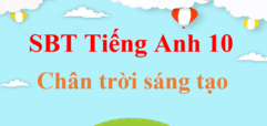 Sách bài tập Tiếng Anh 10 Chân trời sáng tạo | Giải Sách bài tập Tiếng Anh 10 | Giải Sách bài tập Tiếng Anh 10 hay nhất | Giải SBT Tiếng Anh 10 CTST