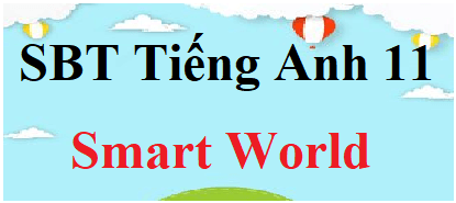 SBT Tiếng Anh 11 Smart World | Giải Sách bài tập Tiếng Anh 11 (hay nhất)