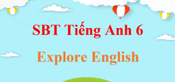 SBT Tiếng Anh 6 Explore English | Giải sách bài tập Tiếng Anh 6 (hay nhất)