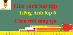 Sách bài tập Tiếng Anh lớp 6 Chân trời sáng tạo | Giải sách bài tập Tiếng Anh lớp 6 hay nhất