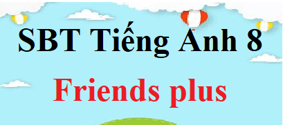 SBT Tiếng Anh 8 Friends plus | Giải sách bài tập Tiếng Anh 8 (hay nhất)