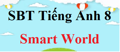 SBT Tiếng Anh 8 Smart World | Giải sách bài tập Tiếng Anh 8 (hay nhất)