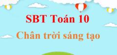 Sách bài tập Toán 10 Chân trời sáng tạo | Giải SBT Toán 10 | Giải sách bài tập Toán 10 Tập 1, Tập 2 hay nhất | SBT Toán 10 Chân trời sáng tạo | SBT Toán 10 CTST