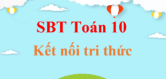 Sách bài tập Toán 10 Kết nối tri thức | Giải SBT Toán 10 Tập 1, Tập 2 hay nhất