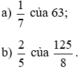 Tính: a) 1/7 của 63