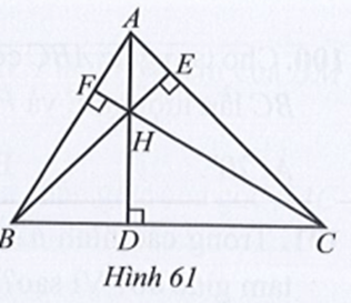 Cho tam giác ABC nhọn có các đường cao AD, BE, CF cắt nhau tại H (Hình 61)