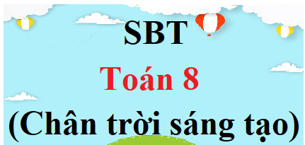 Sách bài tập Toán 8 Chân trời sáng tạo | Giải SBT Toán 8 (hay nhất)