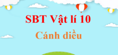 SBT Vật Lí 10 Cánh diều | Sách bài tập Vật lí 10 Cánh diều | Giải SBT Vật Lí 10 | Giải Sách bài tập Vật lí 10 hay, chi tiết