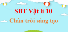 Sách bài tập Vật Lí 10 Chân trời sáng tạo | SBT Vật Lí 10 Chân trời sáng tạo | Giải SBT Vật Lí 10 | Giải sách bài tập Vật Lí 10 hay nhất, chi tiết | SBT Vật Lí 10 CTST