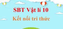 SBT Vật Lí 10 | Sách bài tập Vật Lí 10 Kết nối tri thức | Giải SBT Vật Lí 10 | Giải sách bài tập Vật Lí 10 hay nhất, chi tiết | SBT Vật Lí 10 Kết nối tri thức | SBT Vật Lí 10 KNTT